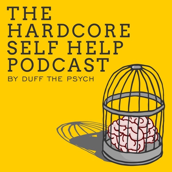 The Hardcore Self Help Podcast By Duff The Psych