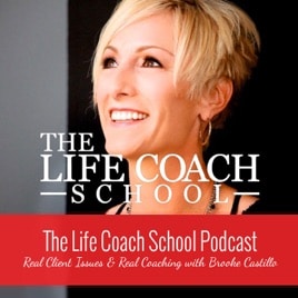 The Life Coach School With Brooke Castillo