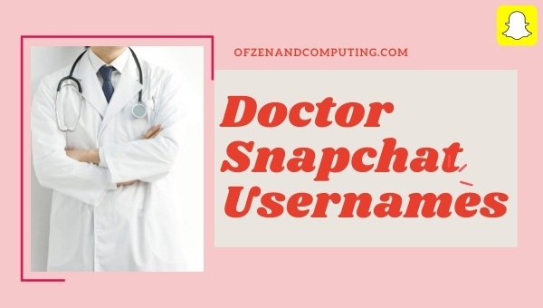 Idées de noms d'utilisateur de docteur Snapchat (2024)