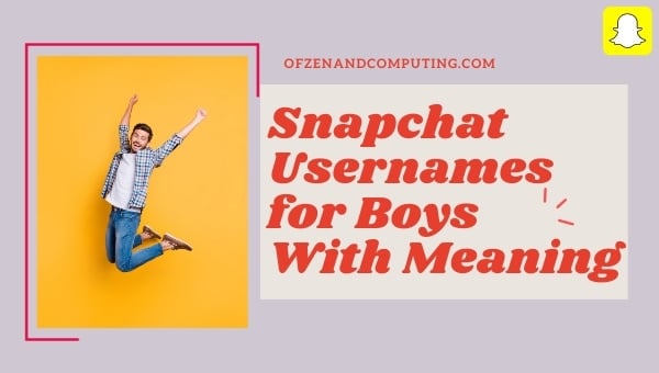 Nomes de usuário do Snapchat para meninos com significado (2024)