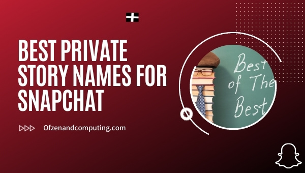 Best Private Story Names for Snapchat (2024)