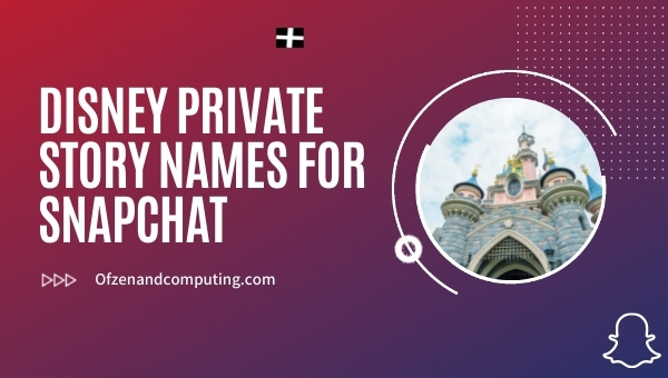 Disney Private Story Names for Snapchat (2024)