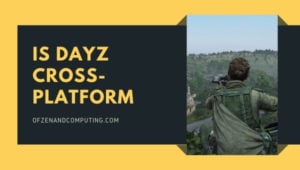 Ist Dayz plattformübergreifend in [cy]? [PC, PS4, Xbox One, PS5]