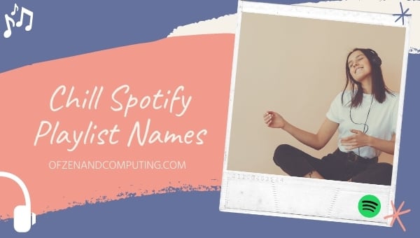 Idéias para nomes de listas de reprodução do Chill Spotify (2024)