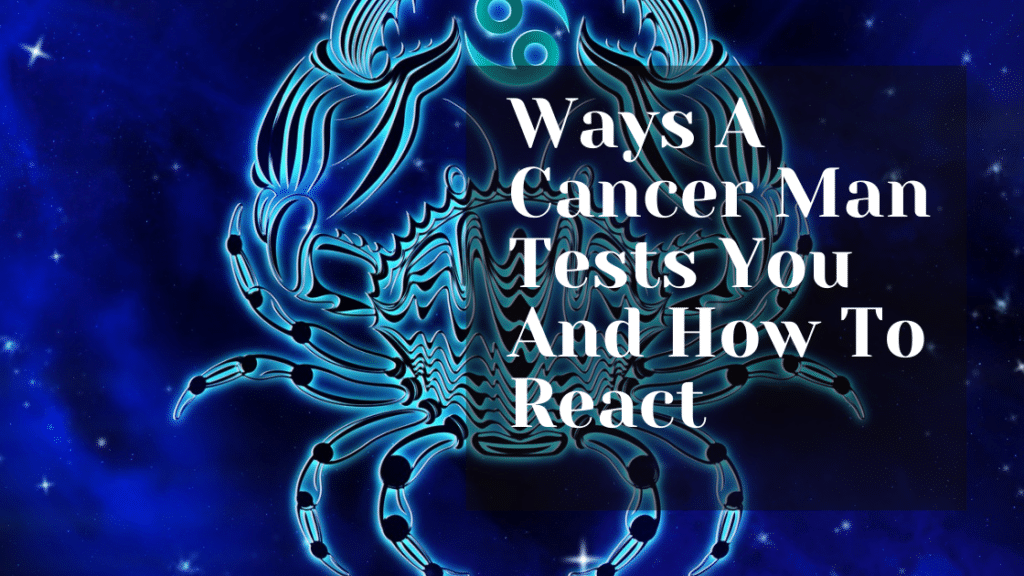 How a cancer man tests you