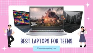 Best Laptops For Teens