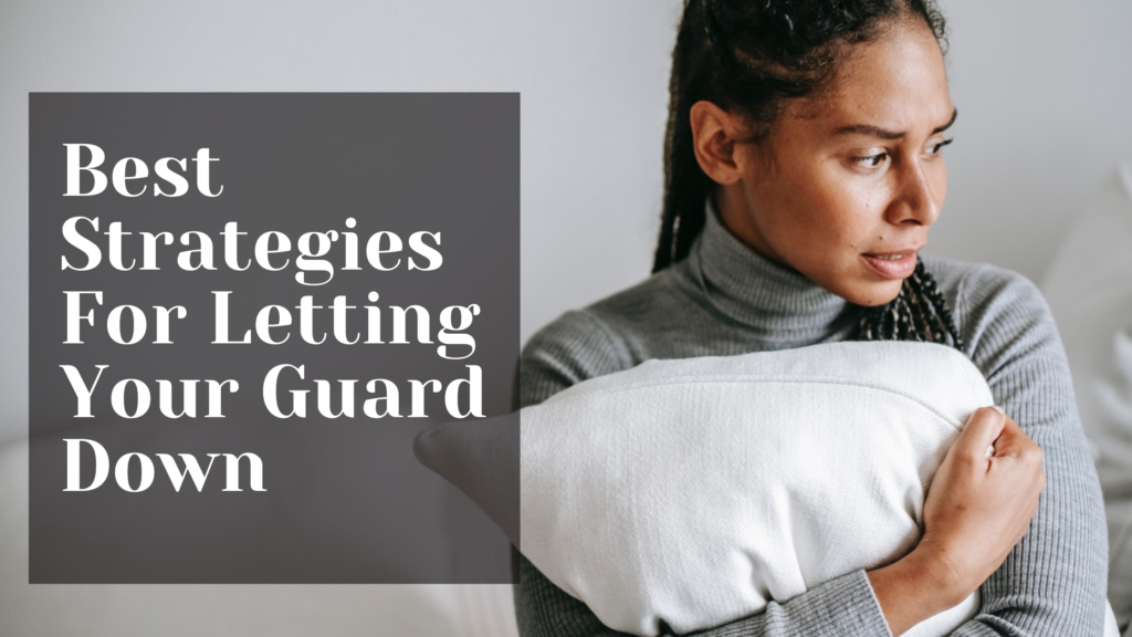 Strategies for letting your guard down