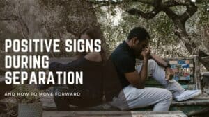 Positive Signs During Separation