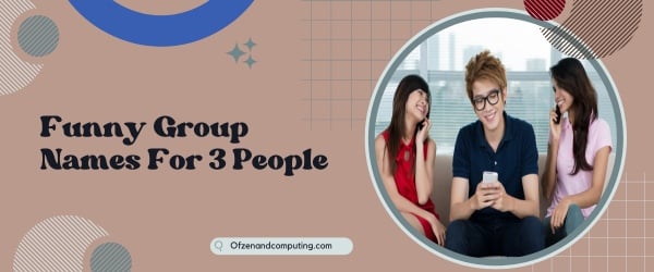 Funny Group Names For 3 People (2024)