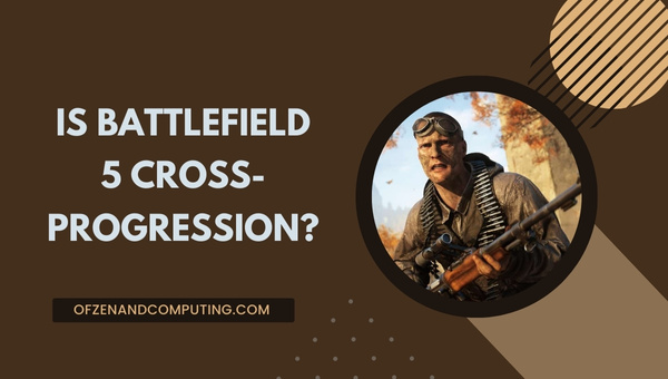 Ist Battlefield 5 Cross-Progression im Jahr 2024?