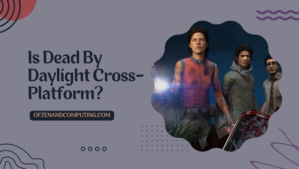 Is Dead By Daylight Cross-Platform in 2024?