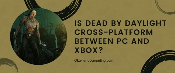 Is Dead By Daylight Cross-Platform Between PC And Xbox?