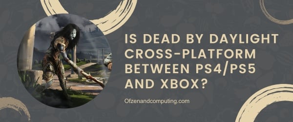 Is Dead By Daylight Cross-Platform Between PS4/PS5 And Xbox?