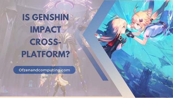 Genshin Impact est-il multiplateforme en 2024 ?