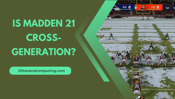 Is Madden 21 Cross-Generation in 2024?