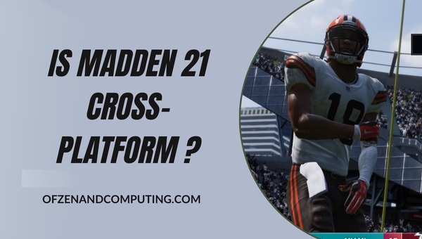 Is Madden 21 Finally Cross-Platform in [cy]? [The Truth]