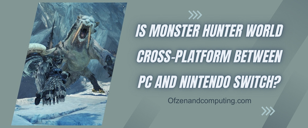 Monster Hunter World est-il multiplateforme entre PC et Nintendo Switch ?