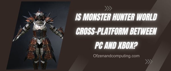 Monster Hunter World est-il multiplateforme entre PC et Xbox ?