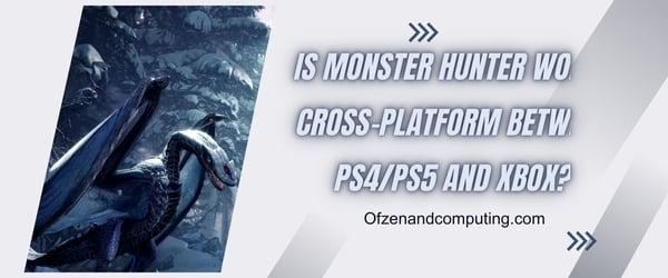 Ist Monster Hunter World plattformübergreifend zwischen PS4/PS5 und Xbox?