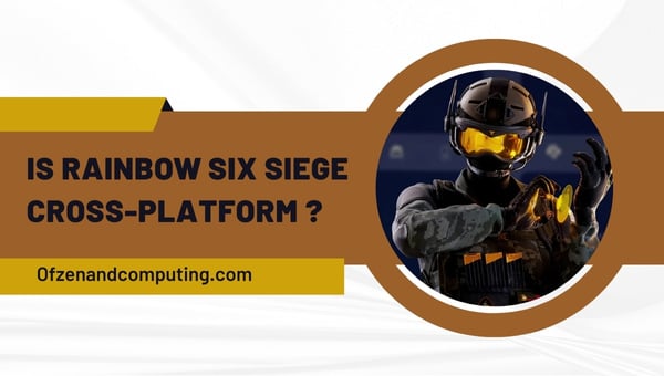 Is Rainbow Six Siege Cross-Platform in 2024?