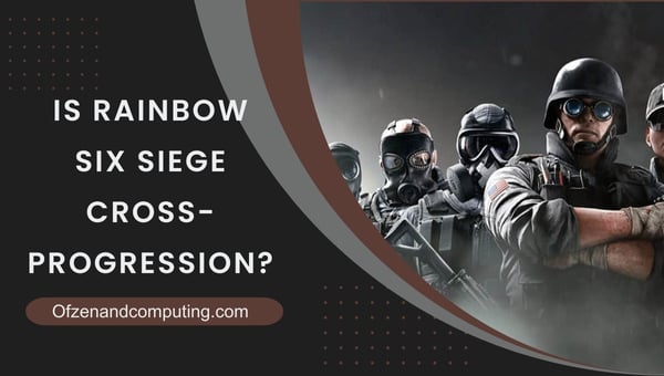 La progression croisée de Rainbow Six Siege est-elle en 2024 ?