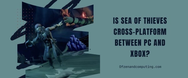 Is Sea of Thieves Cross-Platform Between PC and Xbox?