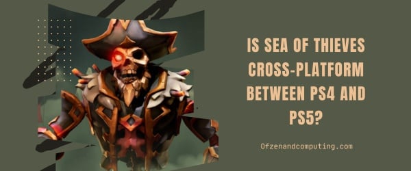 Is Sea of Thieves Cross-Platform Between PS4 And PS5?