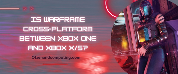 Is Warframe Cross-Platform Between Xbox One And Xbox Series X/S?