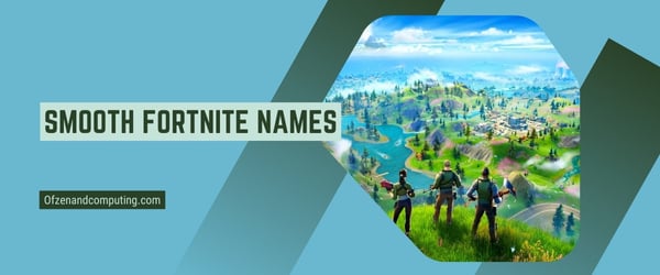 Smooth Fortnite Names 2024 (Usernames)