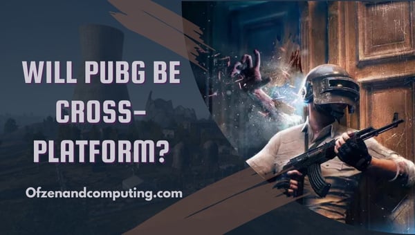 Will PUBG Be Cross-Platform?