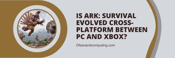 Is Ark: Survival Evolved Cross-Platform Between PC And Xbox?