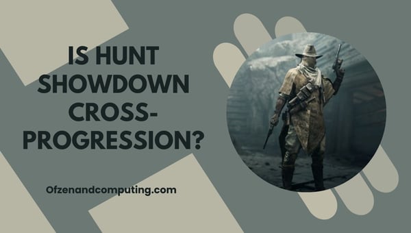 La progression croisée de Hunt Showdown est-elle en 2024 ?