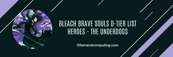 Bleach Brave Souls D-Tier-Liste Helden 2024 – Die Außenseiter