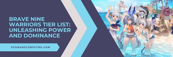 Brave Nine Warriors Tier List 2024: Unleashing Power and Dominance