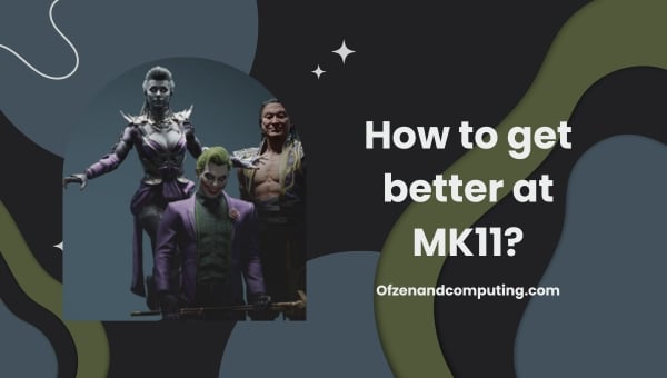 Comment s'améliorer au MK11 ?