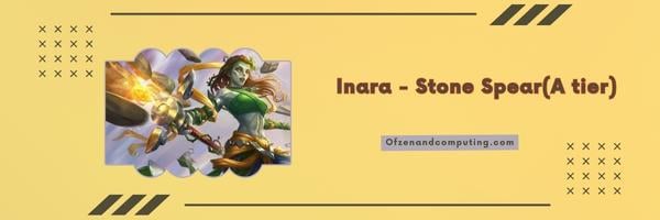 Inara - Stone Spear (A tier)