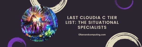 Dernière Cloudia C Tier List 2024 : les spécialistes situationnels