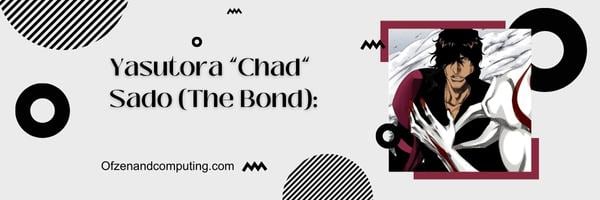 Yasutora „Chad“ Sado (The Bond):