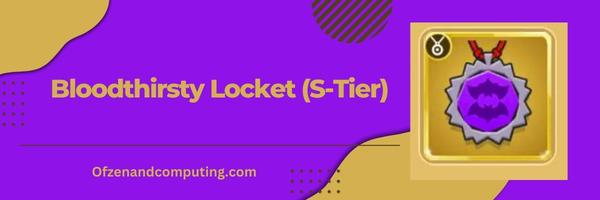 Bloodthirsty Locket S Tier