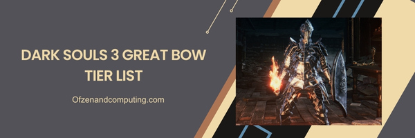 Dark Souls 3 Great Bow List 2024 – Zerstörung auf große Distanz: