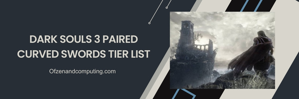 Dark Souls 3 Liste der gepaarten gebogenen Schwerter 2024 – Eleganter Tanz des Todes: