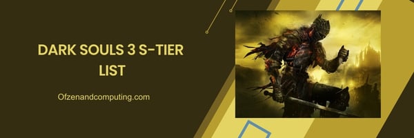 Dark Souls 3 S-Tier-Liste 2024: Die Creme de la Creme