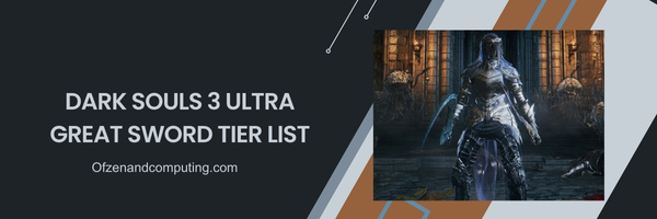 Dark Souls 3 Ultra Great Sword List 2024 – Unaufhaltsame Macht: