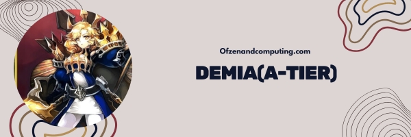 Demia (A-Tier)