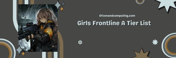 Girls Frontline A Tier List 2024: The High Performers