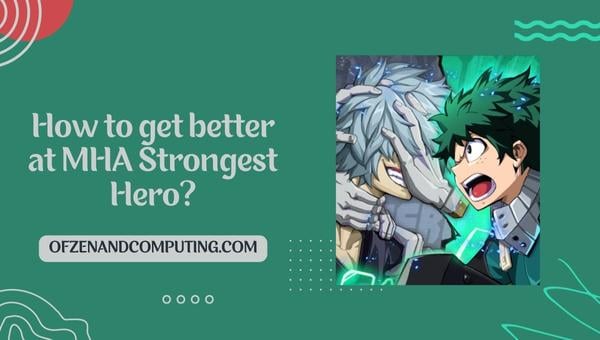 Comment s'améliorer au MHA Strongest Hero?