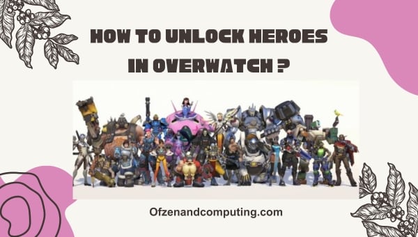 Comment débloquer des héros dans Overwatch ?