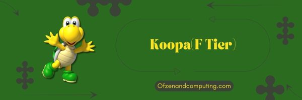 Koopa (F Tier)