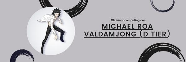 Michael Roa Valdamjong (D Tier)