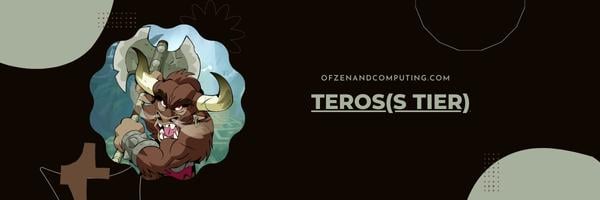 Teros (S Tier)